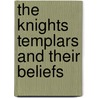 The Knights Templars And Their Beliefs door J.S.M. Ward