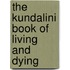 The Kundalini Book of Living and Dying