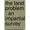 The Land Problem : An Impartial Survey door J.W. 1866-1962 Robertson Scott