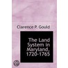 The Land System In Maryland, 1720-1765 by Clarence P. Gould