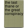 The Last Thane Or The Great Conspiracy door Francis Worsley