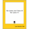 The Letters And Times Of The Tylers V1 door Lyon Gardiner Tyler