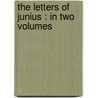 The Letters Of Junius : In Two Volumes by 18th cent Junius