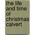 The Life And Time Of Christmas Calvert