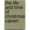 The Life And Time Of Christmas Calvert by John Wainwright