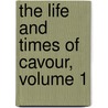 The Life And Times Of Cavour, Volume 1 door William Roscoe Thayer