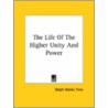 The Life Of The Higher Unity And Power door Ralph Waldo Trine