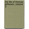 The Life Of Thomas Jefferson, Volume 3 door Henry Stephens Randall