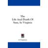 The Life and Death of Sam, in Virginia by Virginian A. Virginian