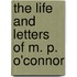 The Life and Letters of M. P. O'Connor