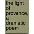 The Light Of Provence, A Dramatic Poem