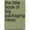 The Little Book of Big Packaging Ideas door Stacey King Gordon