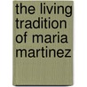 The Living Tradition Of Maria Martinez door Susan Peterson