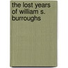 The Lost Years Of William S. Burroughs door Rob Johnson