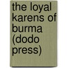 The Loyal Karens Of Burma (Dodo Press) by Donald MacKenzie Smeaton