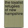The Loyalist Refugees Of New Hampshire door Wilbur Henry Siebert