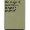 The Magical, Marvelous Megan G. Beamer by Karen Gedig Burnett