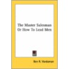The Master Salesman or How to Lead Men by Ben R. Vardaman