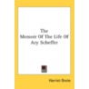 The Memoir Of The Life Of Ary Scheffer door Harriet Grote