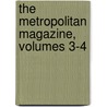 The Metropolitan Magazine, Volumes 3-4 by Unknown