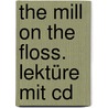 The Mill On The Floss. Lektüre Mit Cd door George Eliott