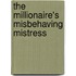 The Millionaire's Misbehaving Mistress