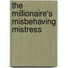 The Millionaire's Misbehaving Mistress door Kimberly Lang
