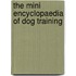 The Mini Encyclopaedia Of Dog Training