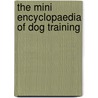 The Mini Encyclopaedia Of Dog Training door Julia Barnes