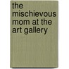 The Mischievous Mom at the Art Gallery door Rebecca Eckler