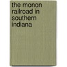 The Monon Railroad In Southern Indiana door David E. Longest