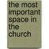 The Most Important Space in the Church