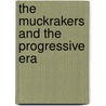 The Muckrakers and the Progressive Era door Laurie Collier Hillstrom