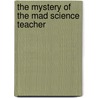 The Mystery of the Mad Science Teacher by Marty Chan