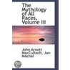 The Mythology Of All Races, Volume Iii by John Arnott MacCulloch