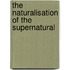 The Naturalisation Of The Supernatural