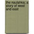 The Naulahka; A Story Of West And East