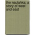 The Naulahka; A Story Of West And East