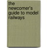 The Newcomer's Guide To Model Railways door Brian Lambert