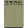 The Notice To Quit, Cum The Invitation door Thomas Mullenger