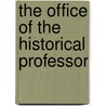 The Office Of The Historical Professor door Edward Augustus Freeman