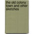 The Old Colony Town And Other Sketches