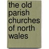 The Old Parish Churches Of North Wales door Mike Salter
