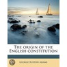 The Origin Of The English Constitution door George Burton Adams