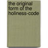 The Original Form Of The Holiness-Code by Lewis Bayles Paton