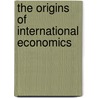The Origins Of International Economics door Onbekend