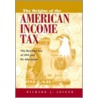 The Origins Of The American Income Tax door Richard J. Joseph