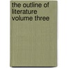 The Outline Of Literature Volume Three door Onbekend
