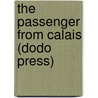 The Passenger from Calais (Dodo Press) door Arthur Griffiths