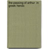 The Passing Of Arthur  In Greek Heroic door Henry Hayman